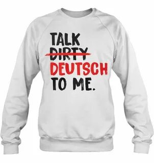 Talk Dirty Deutsch To Me - T-shirts TeeHerivar