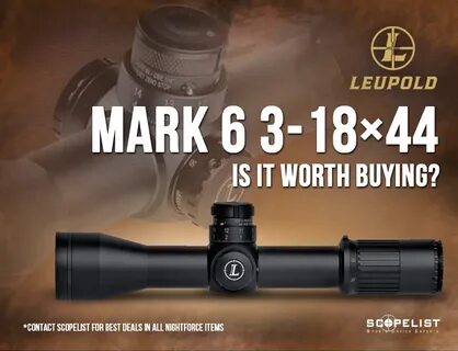 Leupold Mark 6 3-18x44 - Is it worth Buying? - Scopelist Blo