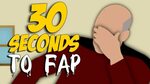 30 Seconds To Fap.......Yep - YouTube