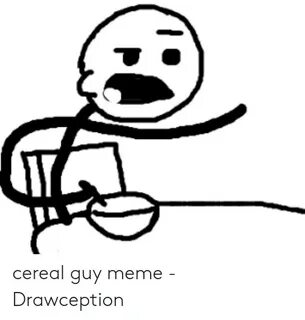 Cereal Guy Meme - Drawception Meme on astrologymemes.com