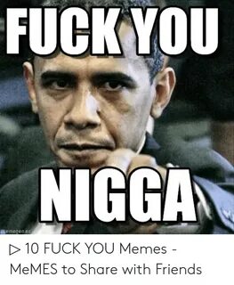 FUCKYOU NIGGAN Memegenes ▷ 10 FUCK YOU Memes - MeMES to Shar