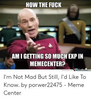 HOW THE FUCK AM I GETTING SO MUCH EXP IN MEMECENTER? I'm Not