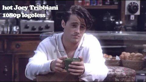 Hot Joey Tribbiani Scenes Logoless 1080p - YouTube