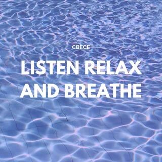 LISTEN RELAX AND BREATHE - CBECE. Слушать онлайн на Яндекс.М