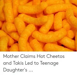 Mother Claims Hot Cheetos and Takis Led to Teenage Daughter'