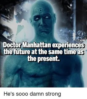 Doctor Manhattan Experiences the Future at the Same Time as 