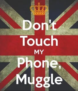 Dont Touch My Phone Muggle Wallpapers posted by Samantha Wal