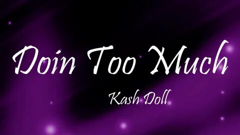 Kash Doll - Doin Too Much (Lyrics) - YouTube Music