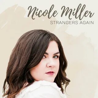 Nicole Miller альбом Strangers Again слушать онлайн бесплатн