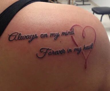 Always on my mind. Forever in my heart. Tattoos, Inspiration