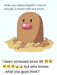 When You Realize Diglett's Nose Is Actually a Mouth With One