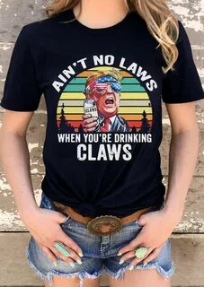 Ain't No Laws When You're Drinking Claws T-Shirt Tee - Black