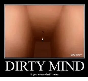 Search dirty mind Memes on SIZZLE