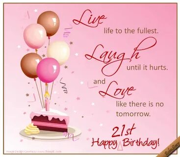 Live, Laugh, Love. Happy 21st birthday quotes, Happy 21st bi