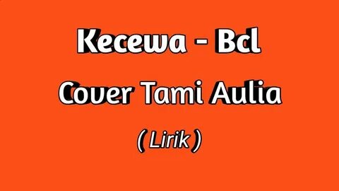 KECEWA - BCL( Cover Tami Aulia ) Lirik - YouTube