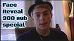 300 SUB SPECIAL! Face Reveal - YouTube