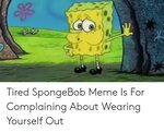 Tired SpongeBob Meme Is for Complaining About Wearing Yourse