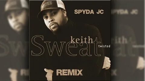 Keith Sweat - Twisted (Spyda JC Remix & Duet) lyrics - YouTu