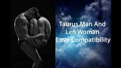Taurus Man And Leo Woman Compatibility - Dangerous Combinati