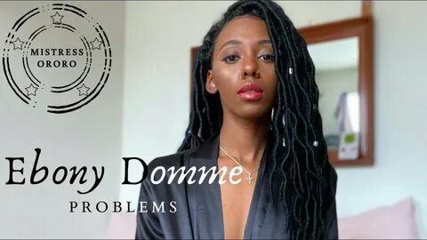 Ebony Domme Problems - YouTube.