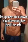I'm a grower not a shower. It's embarrassing how small I am 