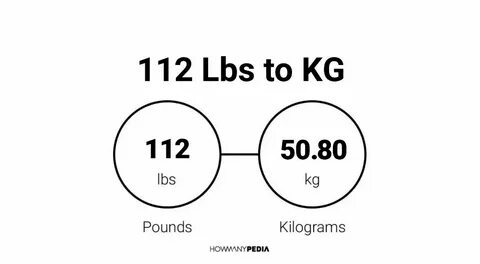 112 Lbs to KG - Howmanypedia.com