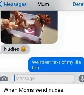 Messages Mum Deta Nudies Weirdest Text of My Life Tbh O Mess