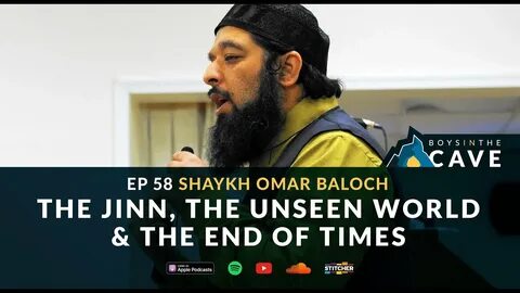 Episode 58 - The Jinn, The Unseen World & The End of Times Shaykh Omar Baloch - 