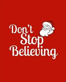 Don't Stop Believing.. ((Sitting here watching The Santa Cla