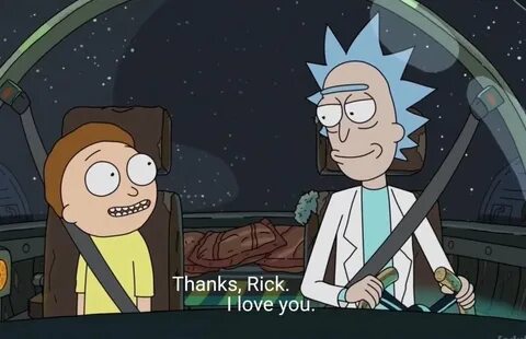 Rick was the first person, that Morty said *I love you* to o
