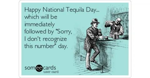 Happy National Tequila Day...which will be immediately follo
