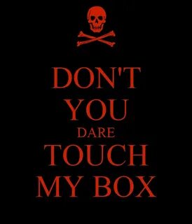 DON'T YOU DARE TOUCH MY BOX Poster V Keep Calm-o-Matic
