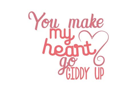 You Make My Heart Go Giddy Up Quote SVG Cut Graphic by TheLu