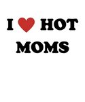 I Love Hot Moms Digital Art by Francois Ringuette Fine Art A