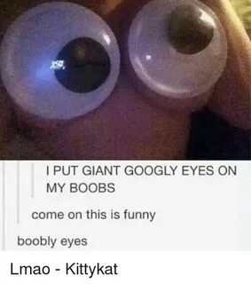 I PUT GIANT GOOGLY EYES ON MY BOOBS Come on This Is Funny Bo