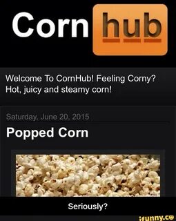 Welcome To CornHub! Feeling Corny? Hot, juicy and steamy cor