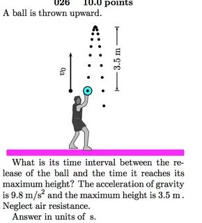 Solved 026 10.0 points A ball is thrown upward What is its C