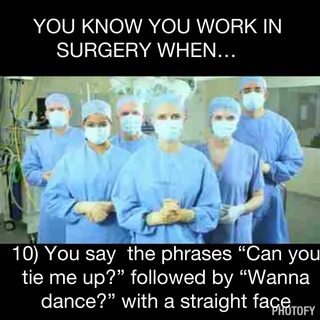 Surgery.... Operating room humor, Operating room nurse humor