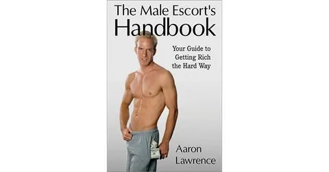 The Male Escort's Handbook: Your Guide to Getting Rich the H