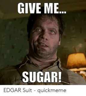 GIVE ME SUGAR! Quickmemecom EDGAR Suit - Quickmeme Sugar Mem
