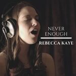 Never Enough Rebecca Kaye слушать онлайн на Яндекс Музыке