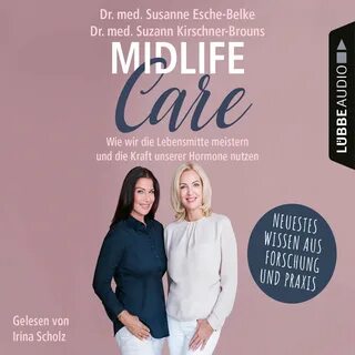 Midlife-Care - Wie wir die Lebensmitte meistern und die Kraft unserer Hormone nu