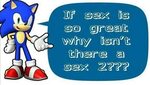 Sonic Says "If Sex Is So Great, Why Isn't There as Sex 2?" S