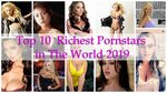 Top 10 Richest Porn stars in The World 2019 - YouTube