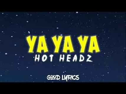 Hot Headz - Ya Ya Ya (Lyrics/Lirik) Video Lyrics Good Lyrics