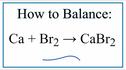 How to Balance Ca + Br2 = CaBr2 (Calcium + Bromine gas) - Yo