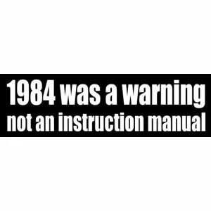 Bumper Sticker Decal 1984 Was Not Supposed To Be An Instruct