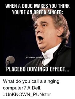 WHEN a DRUG MAKES YOU THINIK YOU'RE AN OPERA SINGER UnKNOWN 