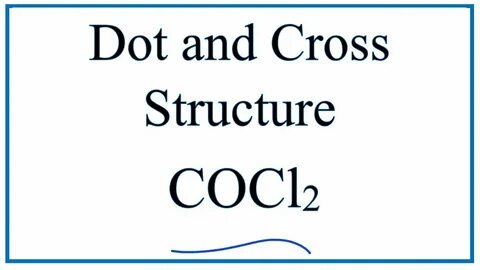 Dot-and-Cross Structure for COCl2 (Phosgene) - YouTube