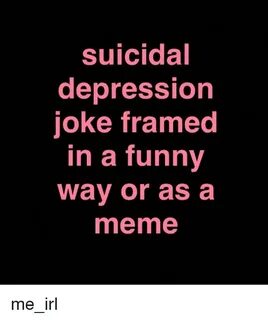 Suicidal Depression Joke Framed in a Funny Way or as a Meme 